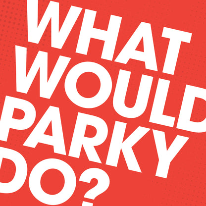 What Would Parky Do?