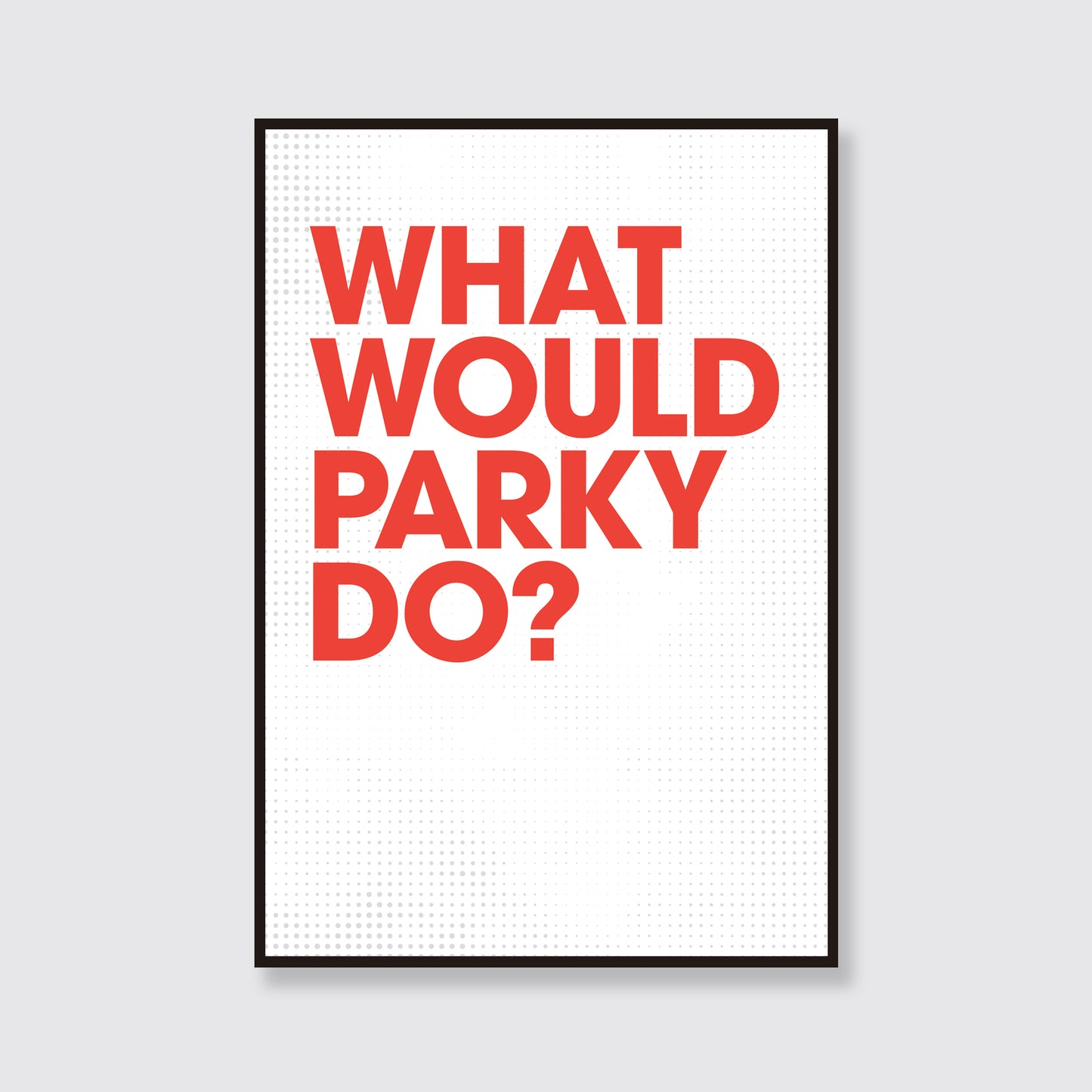 What Would Parky Do?